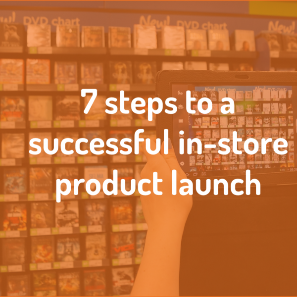 7 steps to a successful in-store product launch