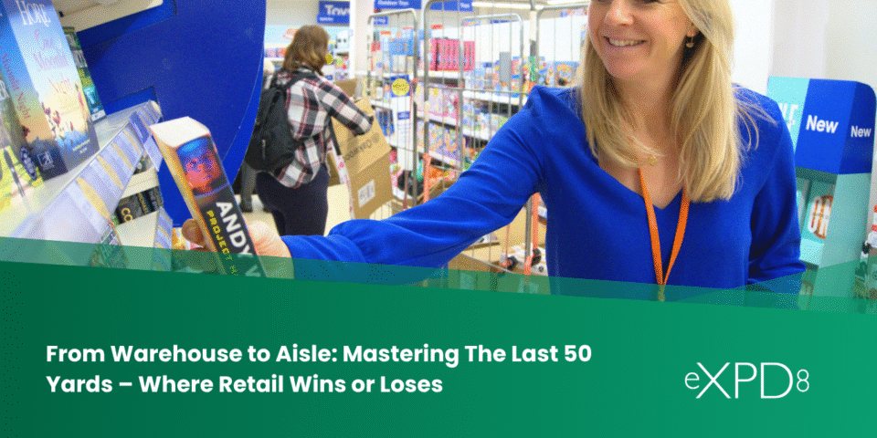 From Warehouse to Aisle: Mastering The Last 50 Yards – Where Retail Wins or Loses