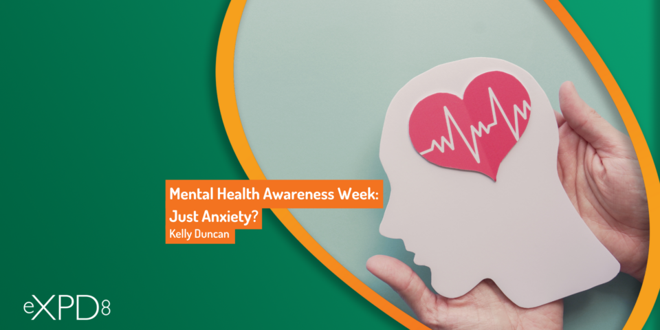 Mental Health Awareness Week: Just Anxiety?