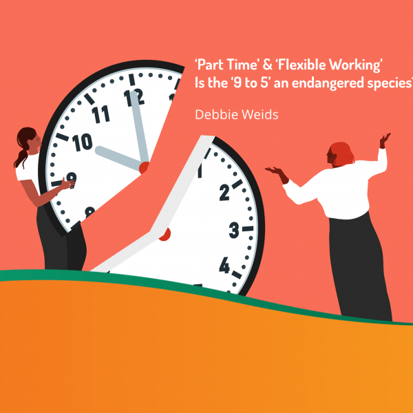 ‘Part Time’ & ‘Flexible Working’ – Is the ‘9 to 5’ an endangered species?