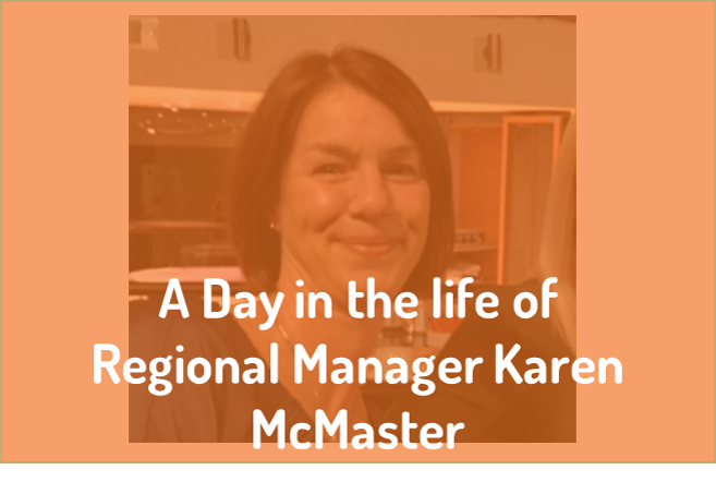 A day in the life of Regional Manager Karen McMaster