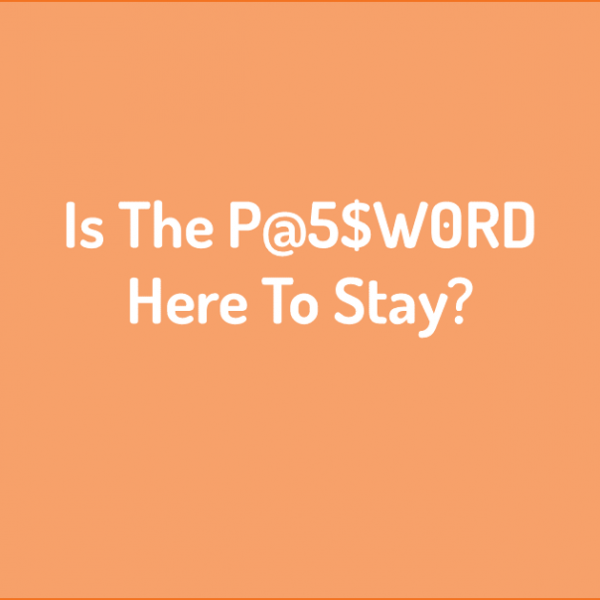 Is The Password Here To Stay?